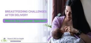 Breastfeeding Challenges After Delivery: When to See a Lactation Specialist